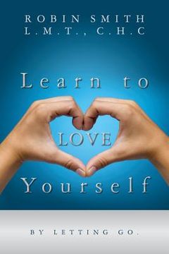 portada Learn to LOVE Yourself: by letting go. (in English)
