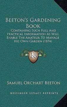 portada beeton's gardening book: containing such full and practical information as will enable the amateur to manage his own garden (1874)