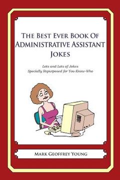 portada The Best Ever Book of Administrative Assistant Jokes: Lots and Lots of Jokes Specially Repurposed for You-Know-Who (en Inglés)