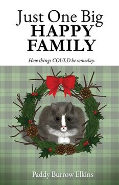 portada Just One Big HAPPY FAMILY: How things COULD be someday. (en Inglés)