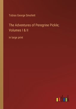 portada The Adventures of Peregrine Pickle; Volumes I & II: in large print (en Inglés)