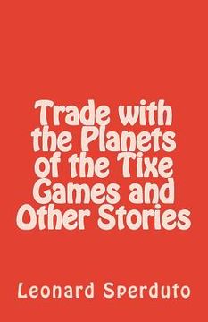 portada Trade with the Planets of the Tixe Games and Other Stories (in English)