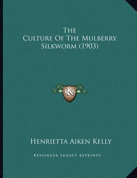 portada the culture of the mulberry silkworm (1903) (in English)