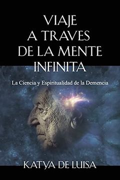 portada Viaje a Traves de la Mente Infinita: La Ciencia y Espiritualidad de la Demencia (in Spanish)