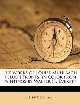 portada the works of louise muhlbach [pseud.] fronts. in color from paintings by walter h. everett volume 2 (en Inglés)