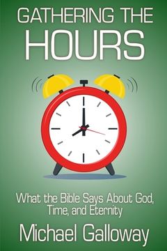 portada Gathering the Hours: What the Bible Says About God, Time, and Eternity (en Inglés)
