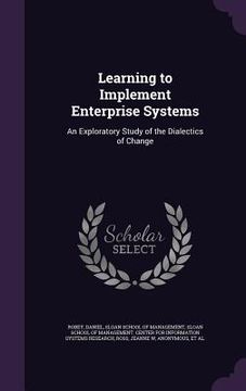 portada Learning to Implement Enterprise Systems: An Exploratory Study of the Dialectics of Change (in English)