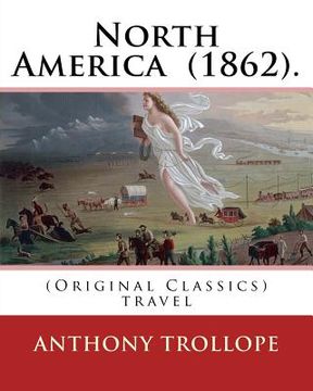portada North America (1862). By: Anthony Trollope: (Original Classics) travel (in English)