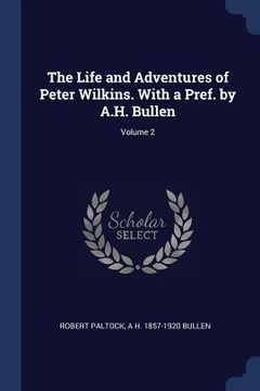 portada The Life and Adventures of Peter Wilkins. With a Pref. by A.H. Bullen; Volume 2 (en Inglés)
