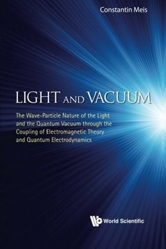 portada Light And Vacuum: The Wave-Particle Nature Of The Light And The Quantum Vacuum Through The Coupling Of Electromagnetic Theory And Quantum Electrodynamics