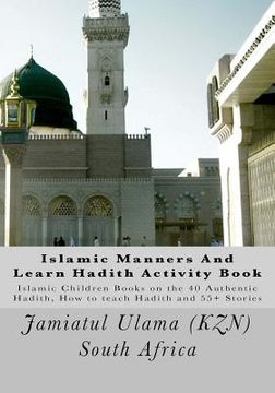 portada Islamic Manners And Learn Hadith Activity Book: Islamic Children Book on the 40 Authentic Hadith, How to teach Hadith and 55+ Stories
