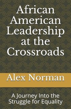 portada African American Leadership at the Crossroads: A Journey Into the Struggle for Equality (in English)