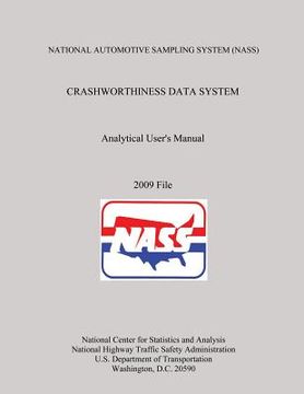 portada NATIONAL AUTOMOTIVE SAMPLING SYSTEM (NASS) CRASHWORTHINESS DATA SYSTEM Analytical User's Manual 2009 File (en Inglés)