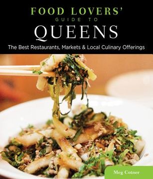 portada food lovers' guide to queens: the best restaurants, markets & local culinary offerings