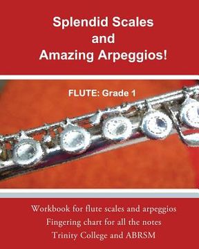 portada Splendid Scales and Amazing Arpeggios!: Workbook for grade 1 flute scales and arpeggios (en Inglés)