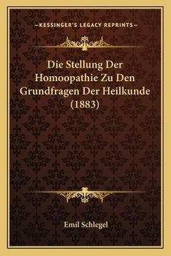 portada Die Stellung Der Homoopathie Zu Den Grundfragen Der Heilkunde (1883) (en Alemán)