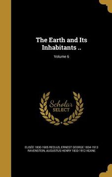 portada The Earth and Its Inhabitants ..; Volume 6 (en Inglés)