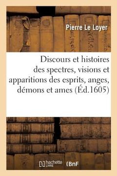 portada Discours Et Histoires Des Spectres, Visions Et Apparitions Des Esprits, Anges, Démons: Et Ames, Se Monstrans Visibles Aux Hommes (in French)