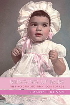 portada Bringing up Baby: The Psychoanalytic Infant Comes of age (in English)