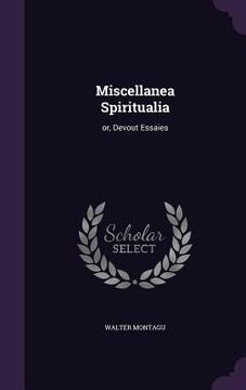 portada Miscellanea Spiritualia: or, Devout Essaies (in English)