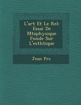 portada L'Art Et Le R El: Essai de M Taphysique Fond E Sur L'Esth Tique (en Francés)