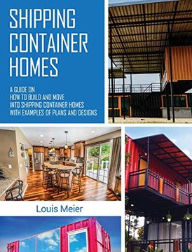 portada Shipping Container Homes: A Guide on how to Build and Move Into Shipping Container Homes With Examples of Plans and Designs (en Inglés)