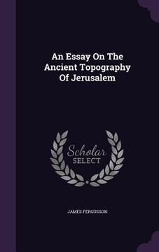 portada An Essay On The Ancient Topography Of Jerusalem (en Inglés)