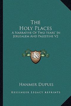 portada the holy places: a narrative of two years' in jerusalem and palestine v2