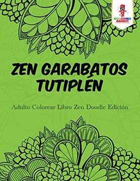 portada Zen Garabatos Tutiplén: Adulto Colorear Libro zen Doodle Edición