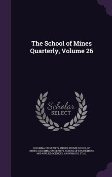 portada The School of Mines Quarterly, Volume 26 (in English)