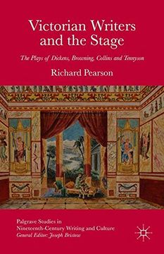 portada Victorian Writers and the Stage: The Plays of Dickens, Browning, Collins and Tennyson (Palgrave Studies in Nineteenth-Century Writing and Culture) (en Inglés)
