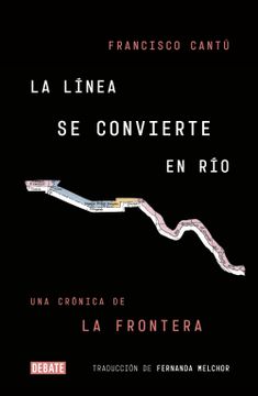portada La Línea se Convierte en Río: Una Crónica de la Frontera (Crónica y Periodismo)