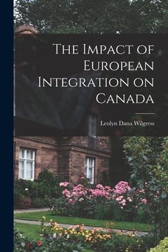 portada The Impact of European Integration on Canada (in English)