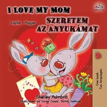 portada I Love My Mom (English Hungarian Bilingual Book) (en Húngaro)