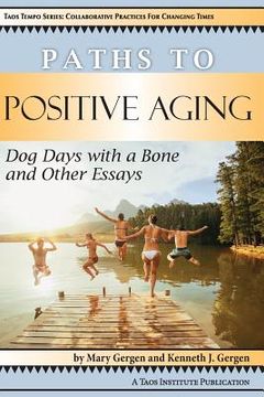 portada Paths to Positive Aging: Dog Days with a Bone and Other Essays (en Inglés)