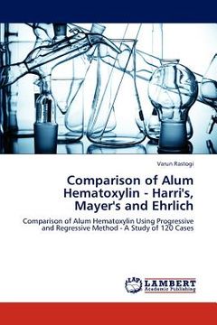 portada comparison of alum hematoxylin - harri's, mayer's and ehrlich (en Inglés)