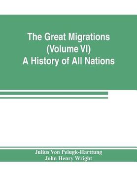 portada The Great Migrations (Volume VI) A History of All Nations (en Inglés)