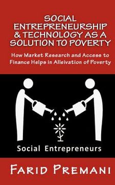 portada Social Entrepreneurship & Technology as a SOLUTION to Poverty: Peer Lending, Micro finance and Mobile banking all were good till 2015 (en Inglés)