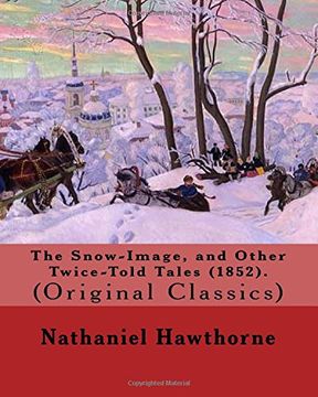 portada The Snow-Image, and Other Twice-Told Tales (1852). By: Nathaniel Hawthorne: (Original Classics)