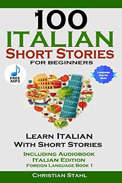 portada 100 Italian Short Stories for Beginners Learn Italian With Stories Including Audiobook Italian Edition Foreign Language Book 1 (en Inglés)