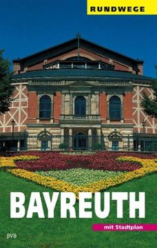 portada Bayreuth: Ein Wegweiser mit 7 Rundgängen durch die Stadt und einigen Ausflügen in die Umgebung (en Alemán)