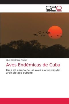 portada Aves Endémicas de Cuba: Guía de Campo de las Aves Exclusivas del Archipiélago Cubano (in Spanish)