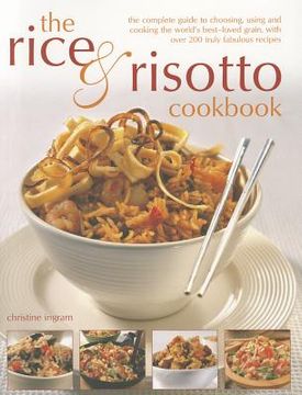 portada the rice & risotto cookbook: the complete guide to choosing, using and cooking the world's best-loved grain, with over 200 truly fabulous recipes (en Inglés)