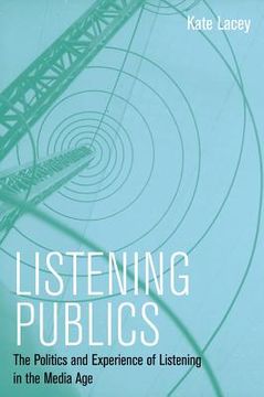 portada listening publics: the politics and experience of listening in the media age (in English)