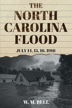 portada The North Carolina Flood: July 14, 15, 16, 1916 (en Inglés)