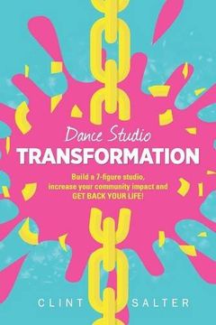 portada Dance Studio TRANSFORMATION: Build a 7-figure studio, increase your community impact and GET BACK YOUR LIFE! (en Inglés)