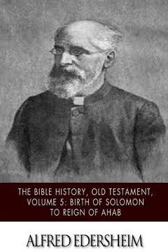 portada The Bible History, Old Testament, Volume 5: Birth of Solomon to Reign of Ahab (en Inglés)