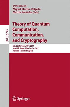 portada Theory of Quantum Computation, Communication, and Cryptography: 6th Conference, tqc 2011, Madrid, Spain, may 24-26, 2011, Revised Selected Papers (Lecture Notes in Computer Science) (en Inglés)
