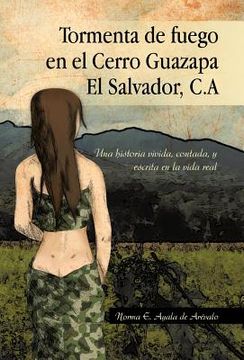 portada tormenta de fuego en el cerro guazapa el salvador, c.a: una historia vivida, contada, y escrita en la vida real