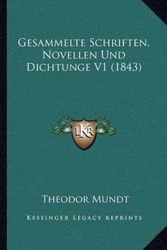 portada Gesammelte Schriften, Novellen Und Dichtunge V1 (1843) (en Alemán)